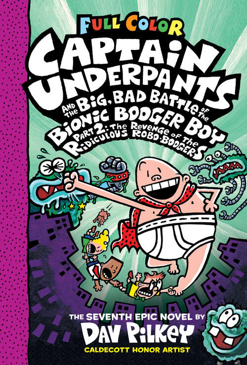 Book cover of Captain Underpants and the Big, Bad Battle of the Bionic Booger Boy, Part 2: The Revenge Of The Ridiculous Robo-boogers (Color Edition) (Captain Underpants #7)