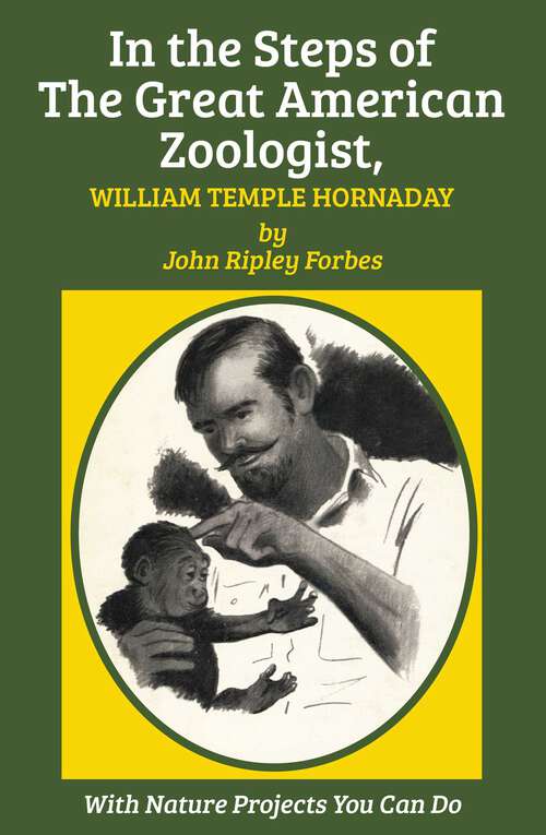 Book cover of In the Steps of The Great American Zoologist, William Temple Hornaday