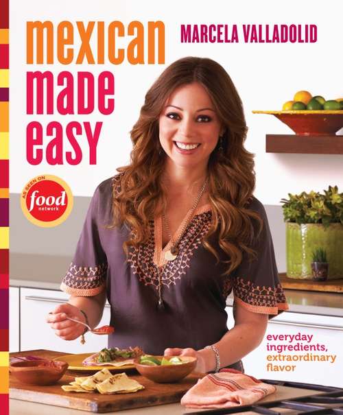 Book cover of Mexican Made Easy: Everyday Ingredients, Extraordinary Flavor