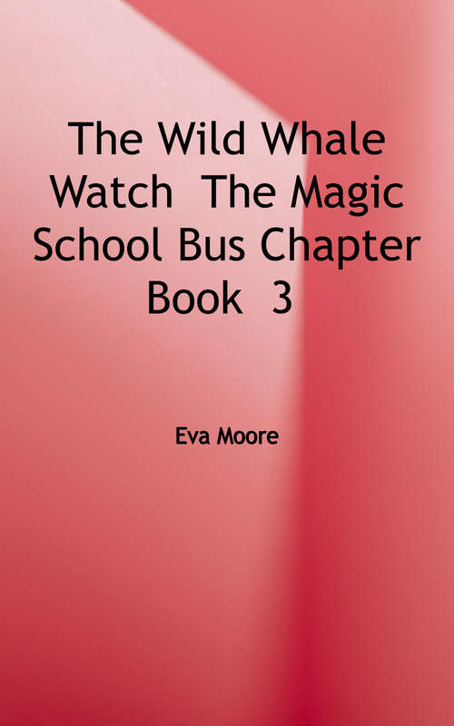 The Wild Whale Watch (Magic School Bus Series, The: Chapter Book #3)