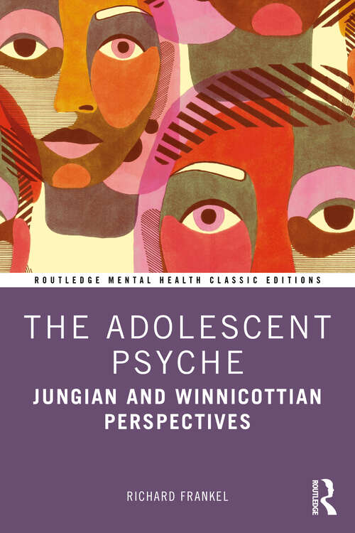 Book cover of The Adolescent Psyche: Jungian and Winnicottian Perspectives (Routledge Mental Health Classic Editions)