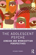 The Adolescent Psyche: Jungian and Winnicottian Perspectives (Routledge Mental Health Classic Editions)