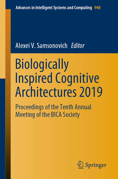 Book cover of Biologically Inspired Cognitive Architectures 2019: Proceedings of the Tenth Annual Meeting of the BICA Society (1st ed. 2020) (Advances in Intelligent Systems and Computing #948)