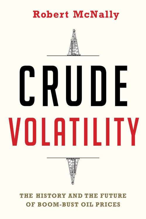 Book cover of Crude Volatility: The History and the Future of Boom-Bust Oil Prices