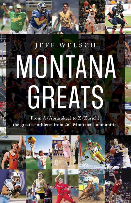 Book cover of Montana Greats: From A (Absarokee) to Z (Zurich), the Greatest Athletes from 264 Montana Communities