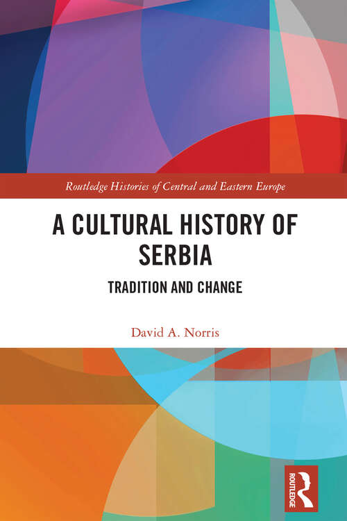 Book cover of A Cultural History of Serbia: Tradition and Change (Routledge Histories of Central and Eastern Europe)