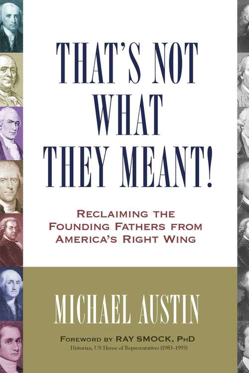 Book cover of That's Not What They Meant!: Reclaiming the Founding Fathers from America's Right Wing