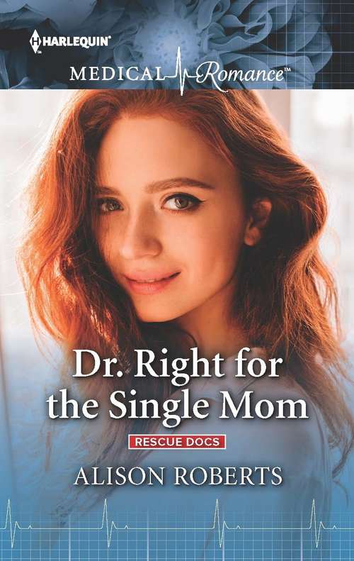 Book cover of Dr. Right for the Single Mom: Rescue Docs (Original) (Rescue Docs: Vol. 1045)