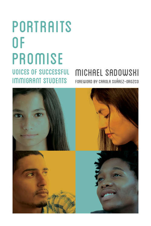 Book cover of Portraits of Promise: Voices of Successful Immigrant Students (Youth Development and Education Series)