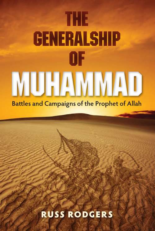 Book cover of The Generalship of Muhammad: Battles and Campaigns of the Prophet of Allah