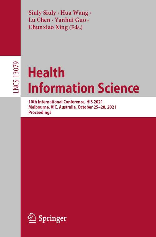Health Information Science: 10th International Conference, HIS 2021, Melbourne, VIC, Australia, October 25–28, 2021, Proceedings (Lecture Notes in Computer Science #13079)
