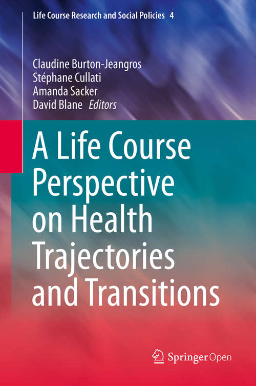 A Life Course Perspective on Health Trajectories and Transitions (Life Course Research and Social Policies #4)