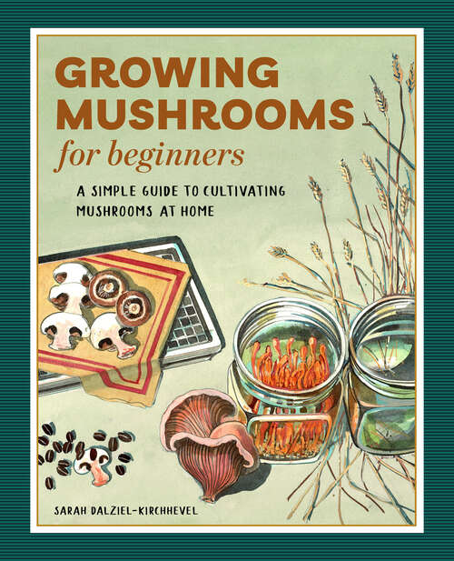 Book cover of Growing Mushrooms for Beginners: A Simple Guide to Cultivating Mushrooms at Home