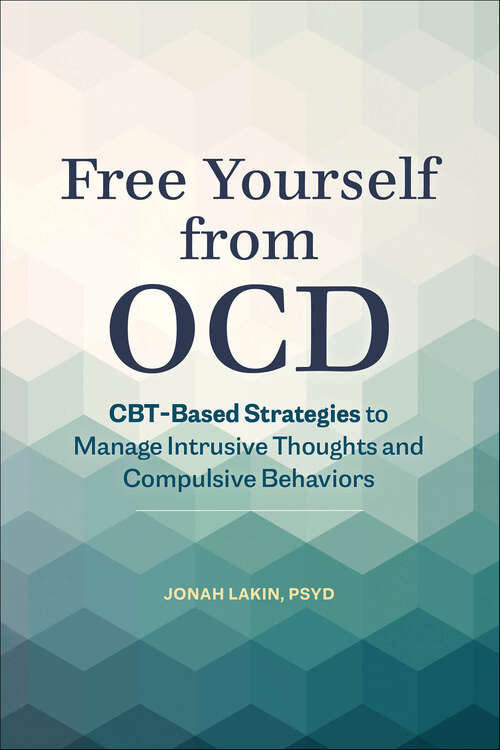 Book cover of Free Yourself from OCD: CBT-Based Strategies to Manage Intrusive Thoughts and Compulsive Behaviors