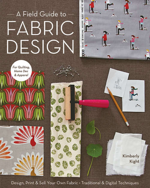 Book cover of A Field Guide to Fabric Design: Design, Print & Sell Your Own Fabric; Traditional & Digital Techniques
