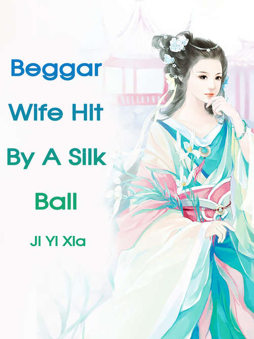Book cover of Beggar Wife Hit By A Silk Ball: Volume 1 (Volume 1 #1)