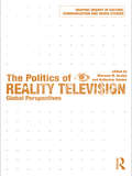The Politics of Reality Television: Global Perspectives (Shaping Inquiry in Culture, Communication and Media Studies)
