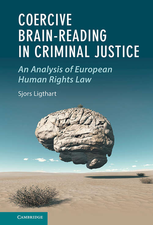 Book cover of Coercive Brain-Reading in Criminal Justice: An Analysis of European Human Rights Law (Law and the Cognitive Sciences)