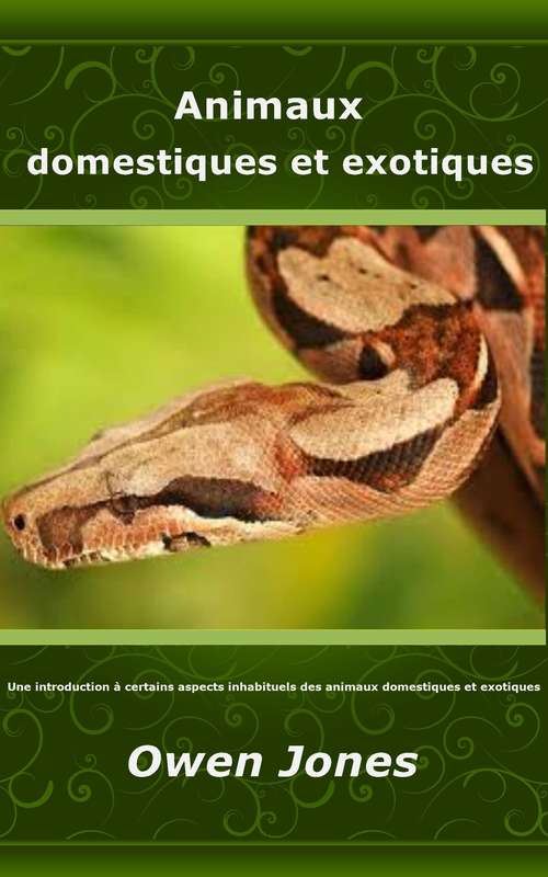 Book cover of Animaux domestiques et exotiques: Une introduction à certains aspects inhabituels des animaux domestiques et exotiques (Comment faire... #31)