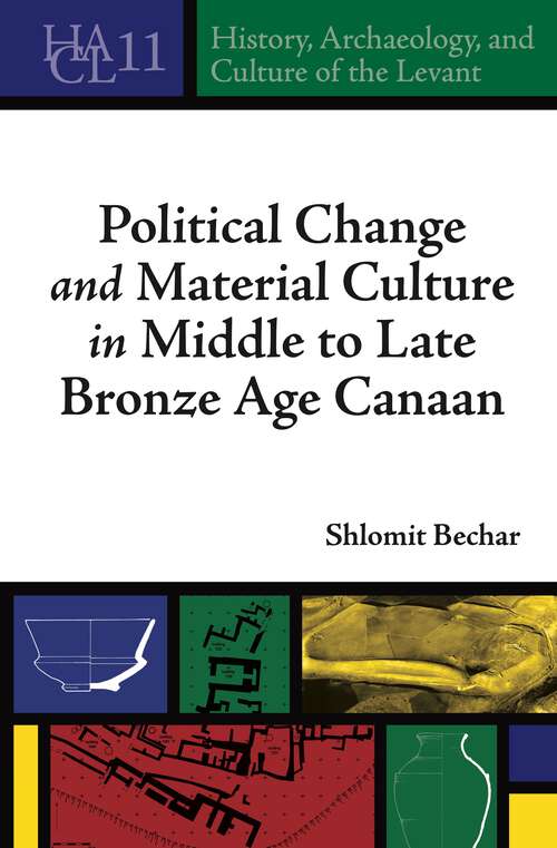 Book cover of Political Change and Material Culture in Middle to Late Bronze Age Canaan (History, Archaeology, and Culture of the Levant)