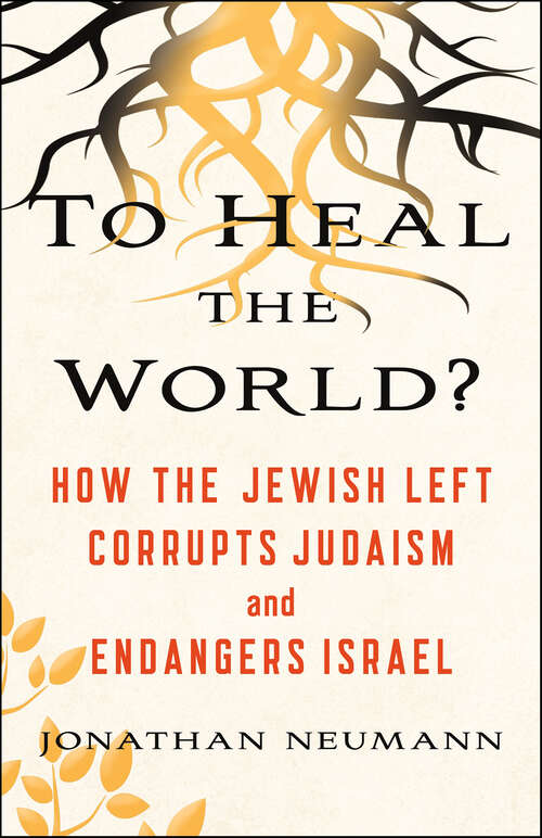 Book cover of To Heal the World?: How the Jewish Left Corrupts Judaism and Endangers Israel