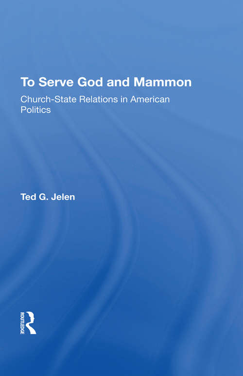 Book cover of To Serve God And Mammon: Church-state Relations In The United States (2) (Religion And Politics Ser.)