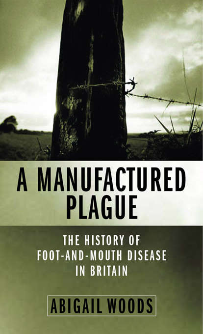 A Manufactured Plague: The History of Foot-and-mouth Disease in Britain