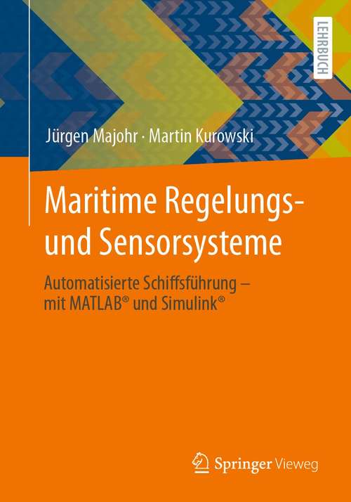 Book cover of Maritime Regelungs- und Sensorsysteme: Automatisierte Schiffsführung – mit MATLAB® und Simulink® (1. Aufl. 2021)