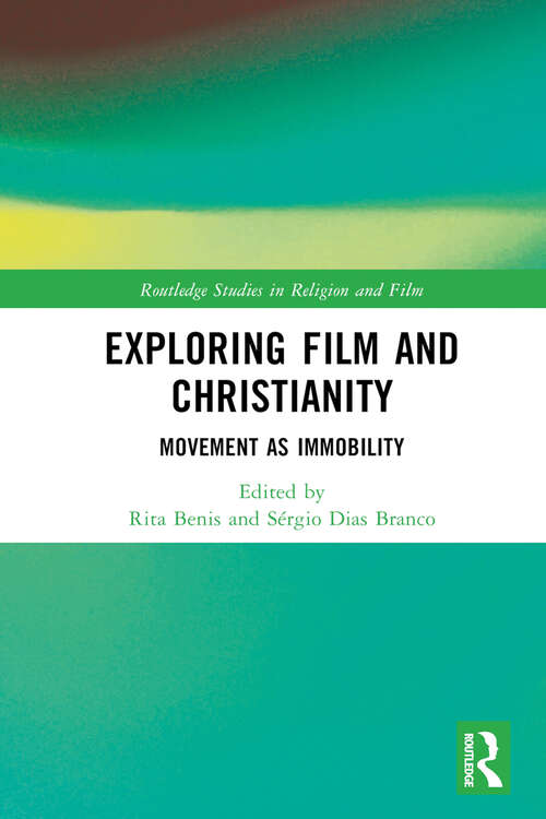 Book cover of Exploring Film and Christianity: Movement as Immobility (Routledge Studies in Religion and Film)