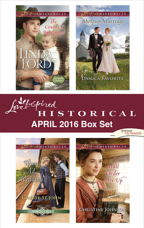 Harlequin Love Inspired Historical April 2016 Box Set: The Cowboy's Baby Bond\Want Ad Wedding\Shotgun Marriage\Mail Order Mix-Up