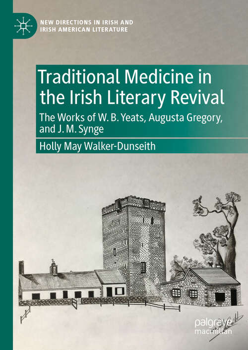 Book cover of Traditional Medicine in the Irish Literary Revival: The Works of W.B. Yeats, Augusta Gregory, and J. M. Synge (New Directions in Irish and Irish American Literature)