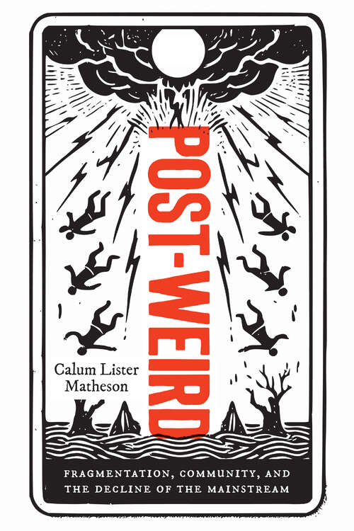Book cover of Post-Weird: Fragmentation, Community, and the Decline of the Mainstream