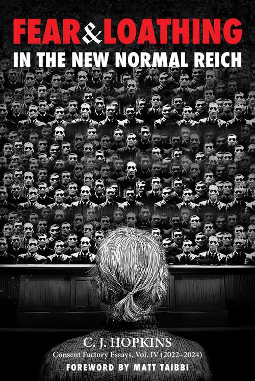 Book cover of Fear and Loathing in the New Normal Reich: Consent Factory Essays, Vol. IV (2022–2024)