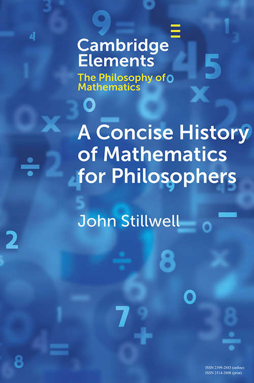 A Concise History of Mathematics for Philosophers (Elements in the Philosophy of Mathematics)