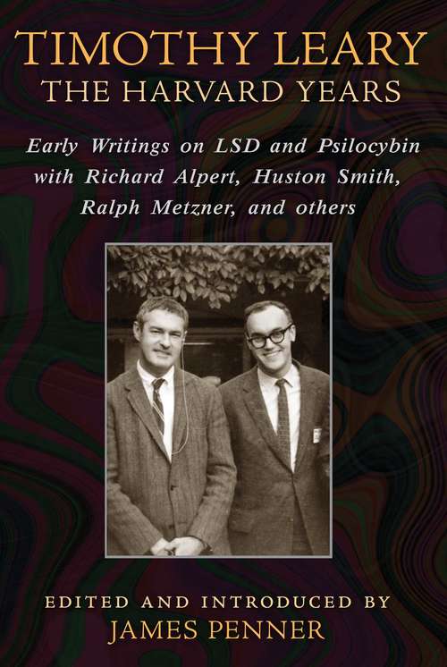 Book cover of Timothy Leary: Early Writings on LSD and Psilocybin with Richard Alpert, Huston Smith, Ralph Metzner, and others