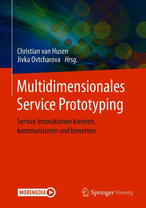 Multidimensionales Service Prototyping: Service Innovationen kreieren, kommunizieren und bewerten
