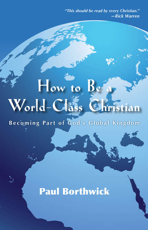 How to Be a World-Class Christian: Becoming Part of God's Global Kingdom