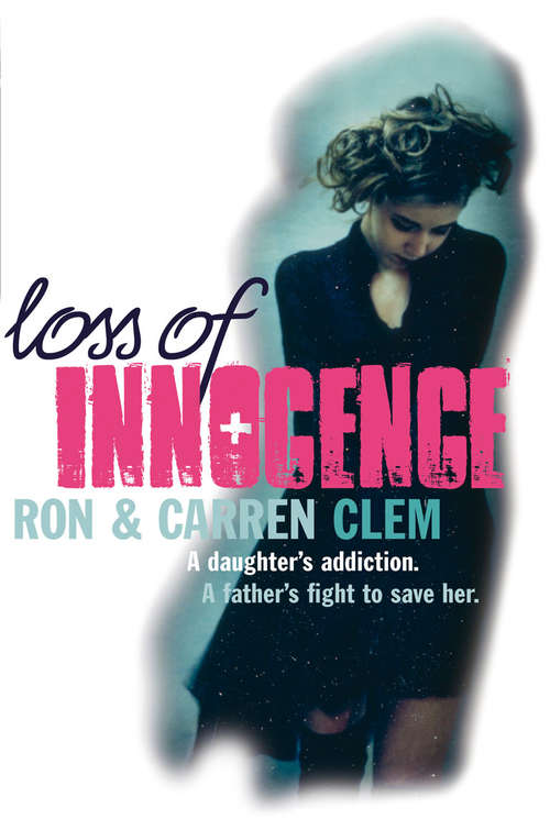 Book cover of Loss Of Innocence: A daughter's addiction. A father's fight to save her.