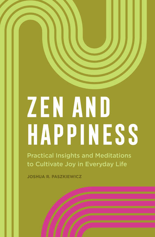 Book cover of Zen and Happiness: Practical Insights and Meditations to Cultivate Joy in Everyday Life