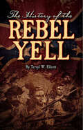The History of the Rebel Yell