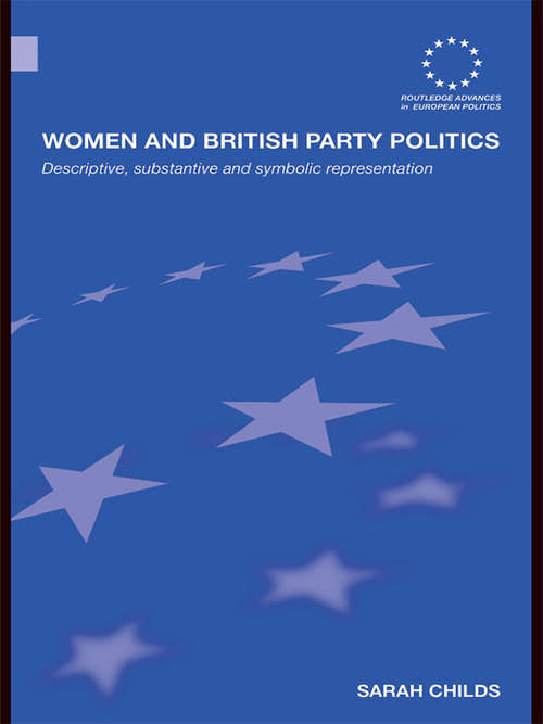 Book cover of Women and British Party Politics: Descriptive, Substantive and Symbolic Representation (Routledge Advances in European Politics: Vol. 51)