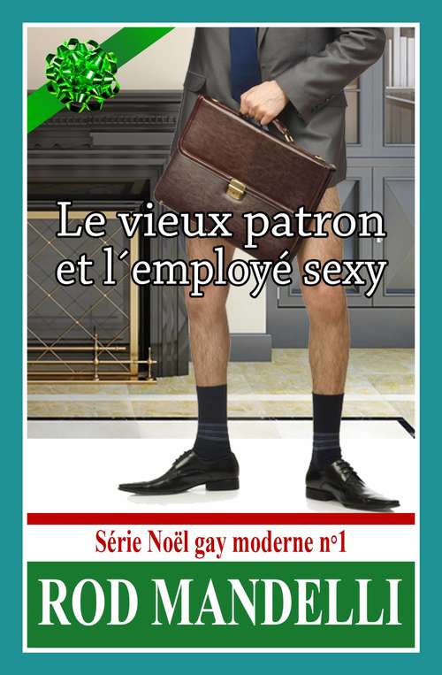 Book cover of Le Vieux Patron Et L’Employé Sexy – Série Noël Gay Moderne N°1