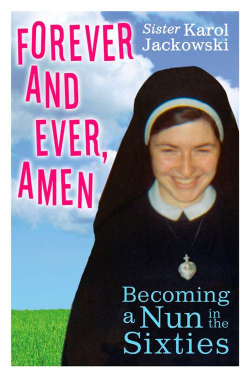 Book cover of Forever and Ever, Amen: Becoming a Nun in the Sixties