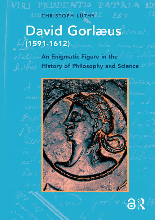 Book cover of David Gorlaeus: An Enigmatic Figure in the History of Philosophy and Science (1) (History of Science and Scholarship in the Netherlands)