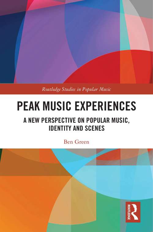 Peak Music Experiences: A New Perspective on Popular music, Identity and Scenes (Routledge Studies in Popular Music)