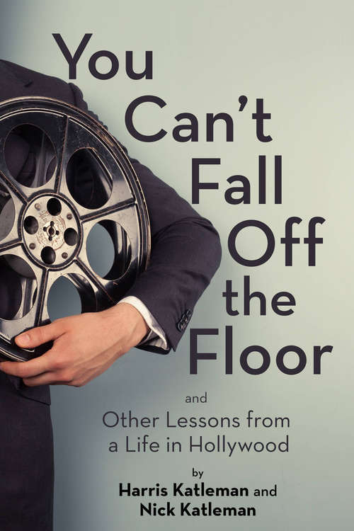 Book cover of You Can't Fall Off the Floor: And Other Lessons from a Life in Hollywood