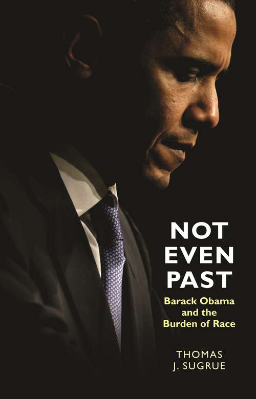 Book cover of Not Even Past: Barack Obama and the Burden of Race