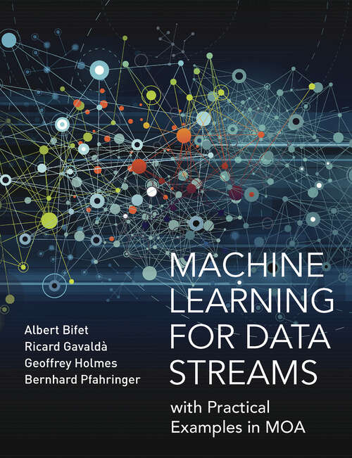 Machine Learning for Data Streams: With Practical Examples in MOA (Adaptive Computation and Machine Learning Series)