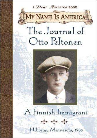 Book cover of The Journal of Otto Peltonen: A Finnish Immigrant, Hibbing, Minnesota, 1905 (My Name Is America)