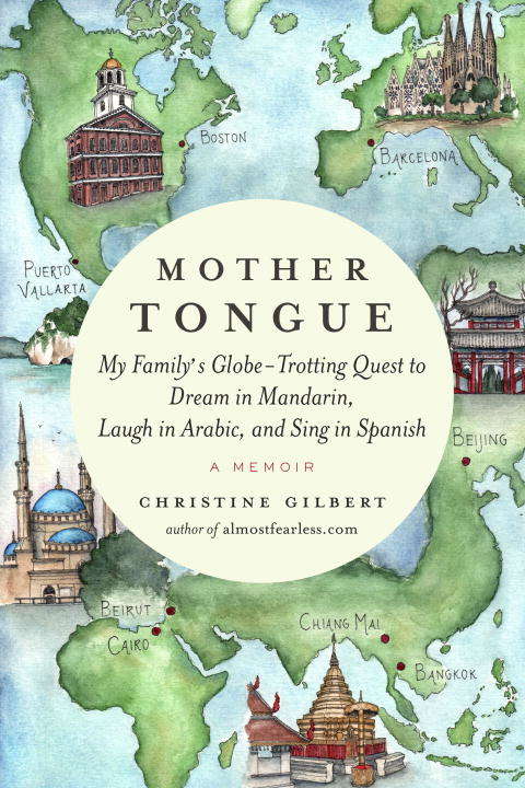 Book cover of Mother Tongue: My Family's Globe-Trotting Quest to Dream in Mandarin, Laugh in Arabic, and Sing  in Spanish